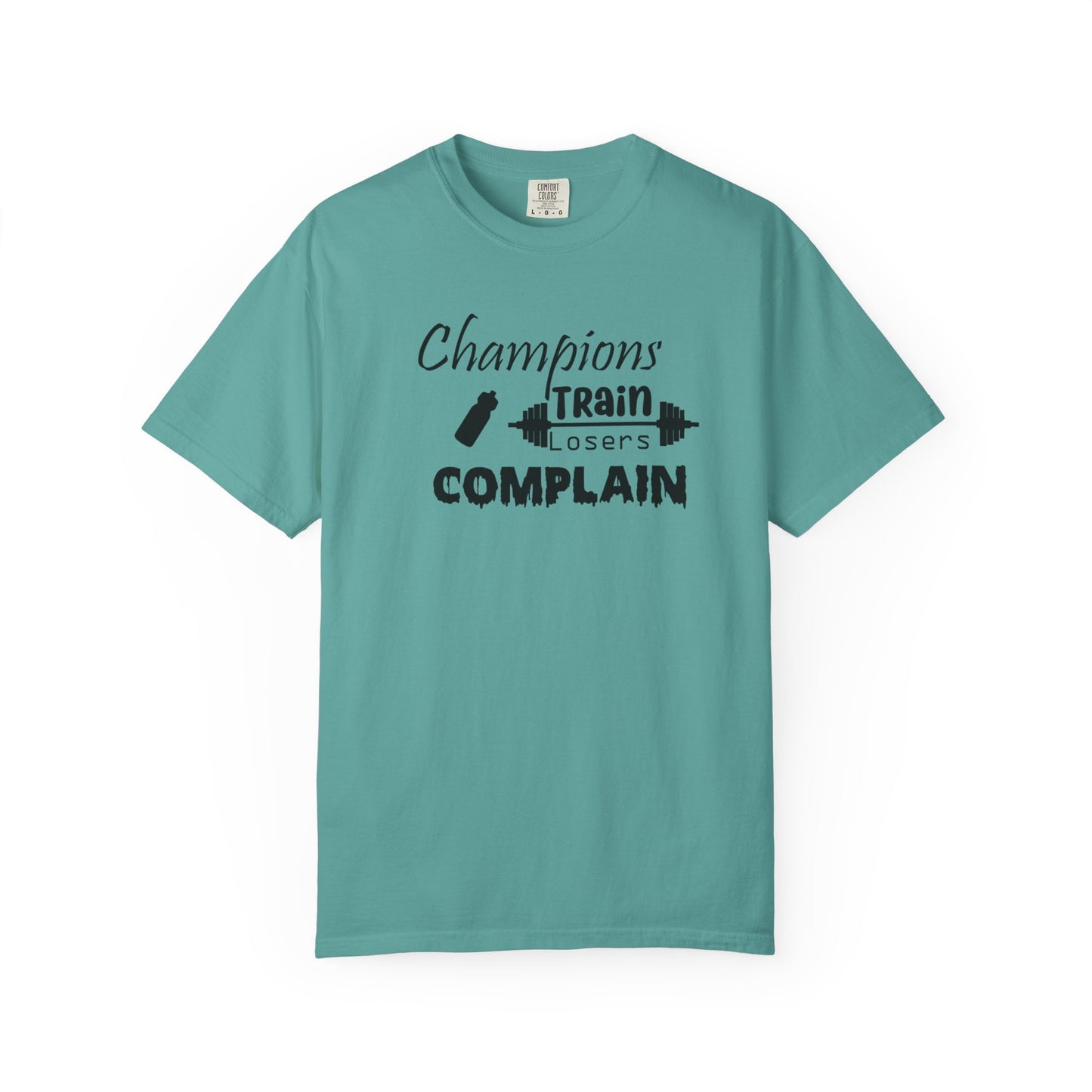 Champions Train, Losers Complain T-Shirt