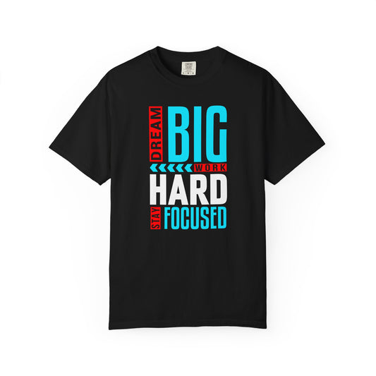 T-Shirt — Dream Big Work Hard Stay Focused Motivational Tee