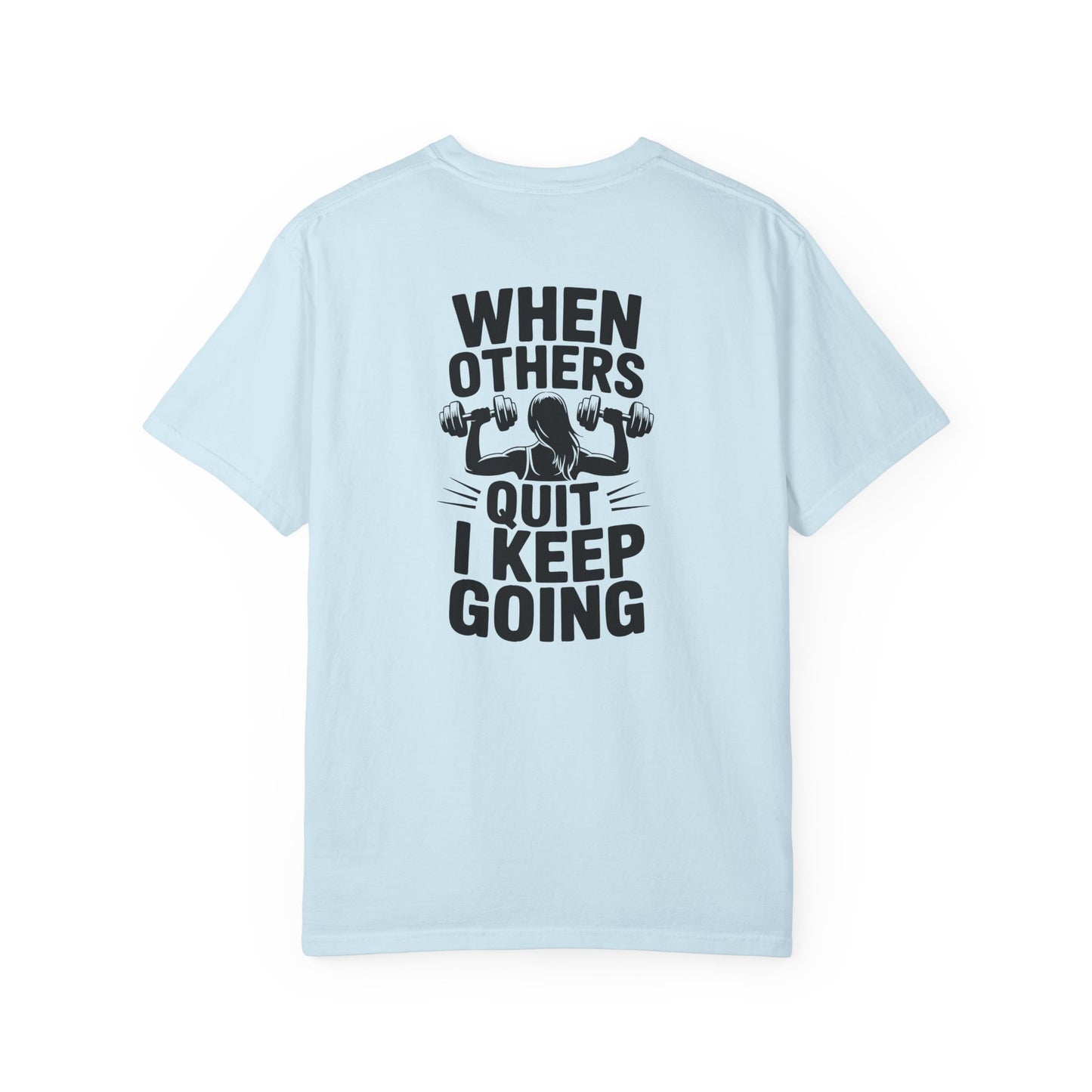 When Others Quit I Keep Going T-Shirt — Motivational Gym Workout Tee