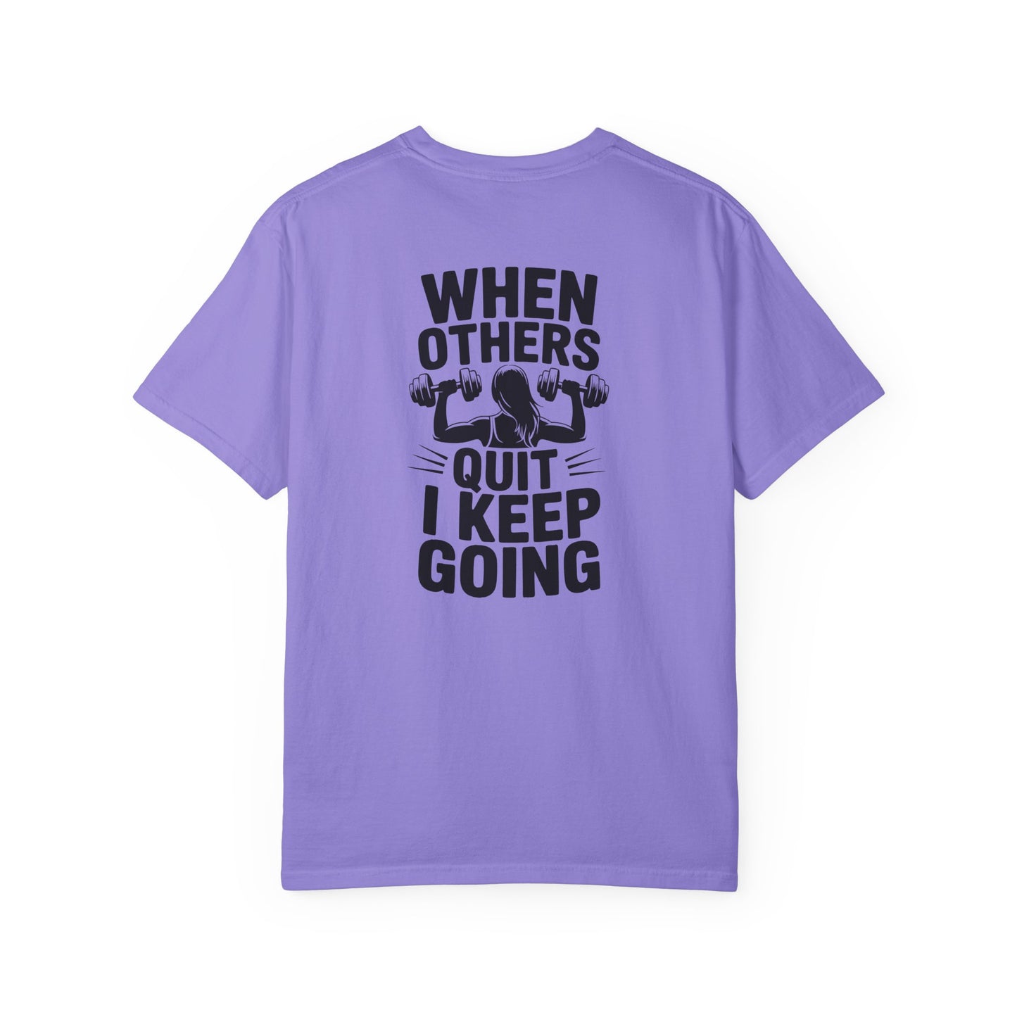 When Others Quit I Keep Going T-Shirt — Motivational Gym Workout Tee