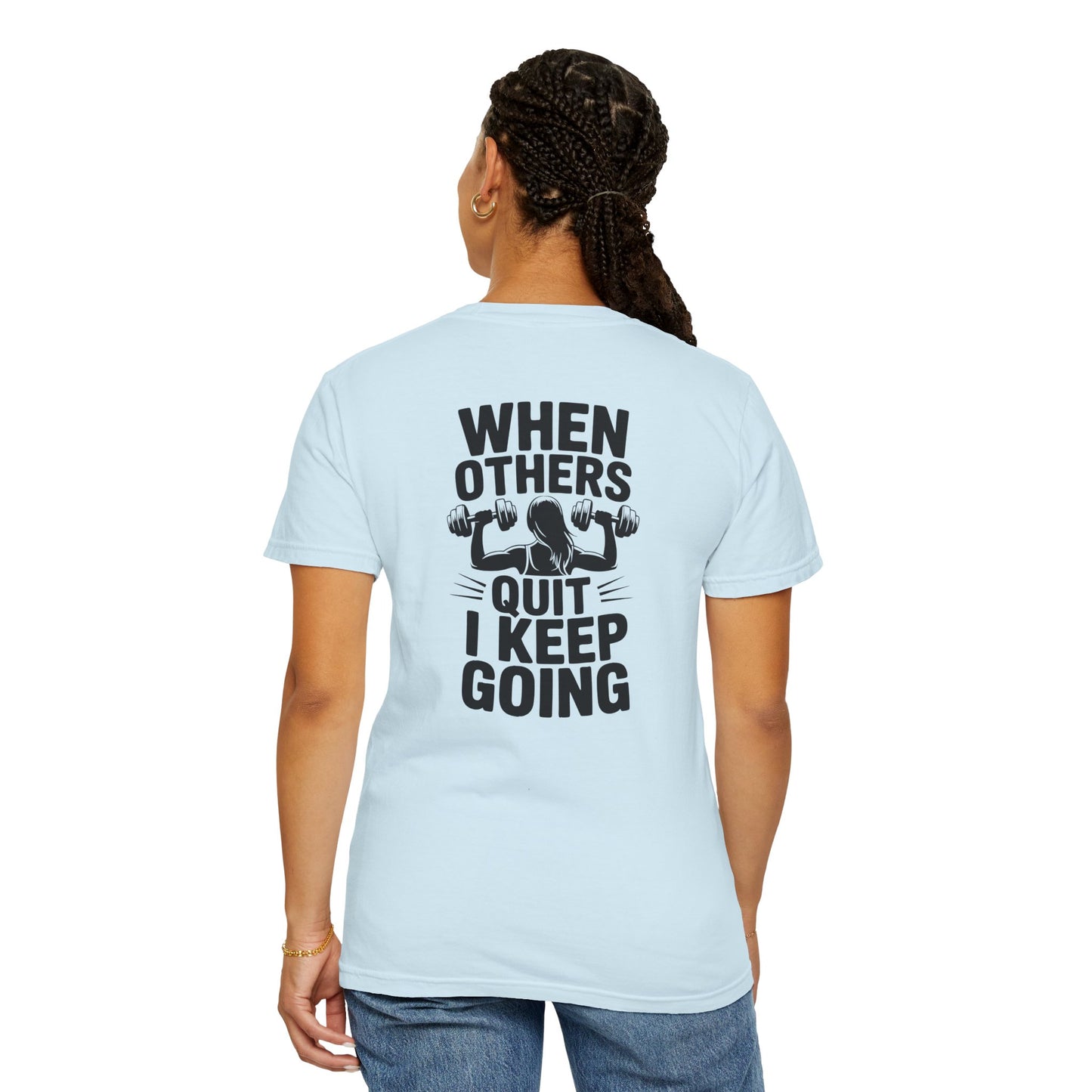 When Others Quit I Keep Going T-Shirt — Motivational Gym Workout Tee
