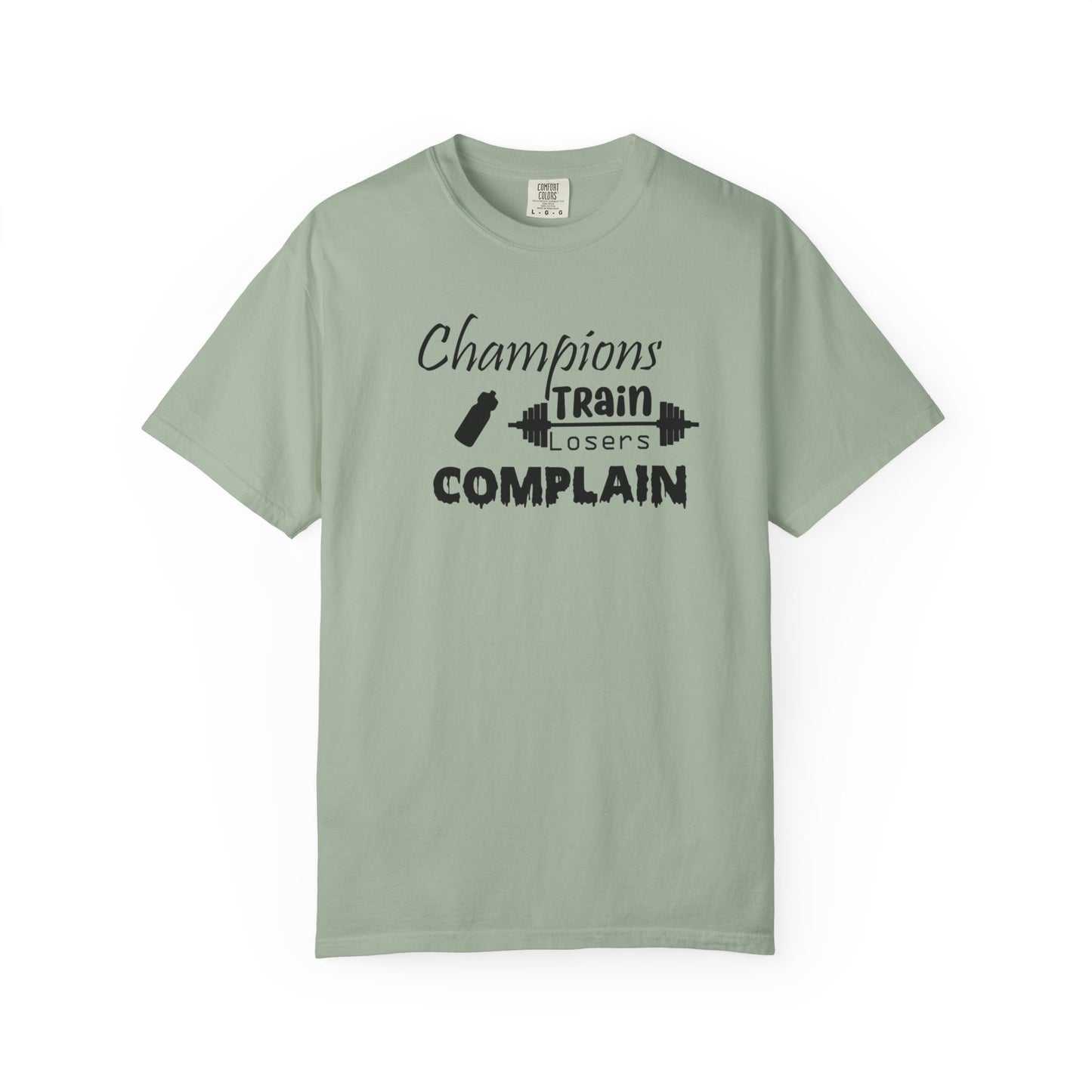 Champions Train, Losers Complain T-Shirt
