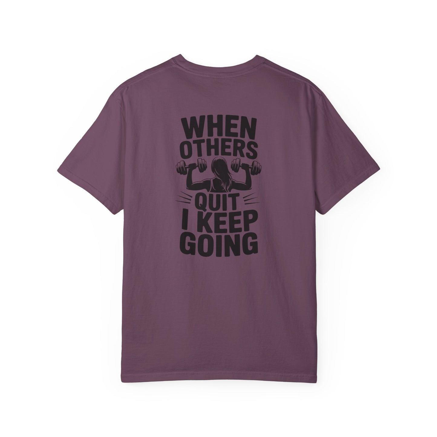 When Others Quit I Keep Going T-Shirt — Motivational Gym Workout Tee