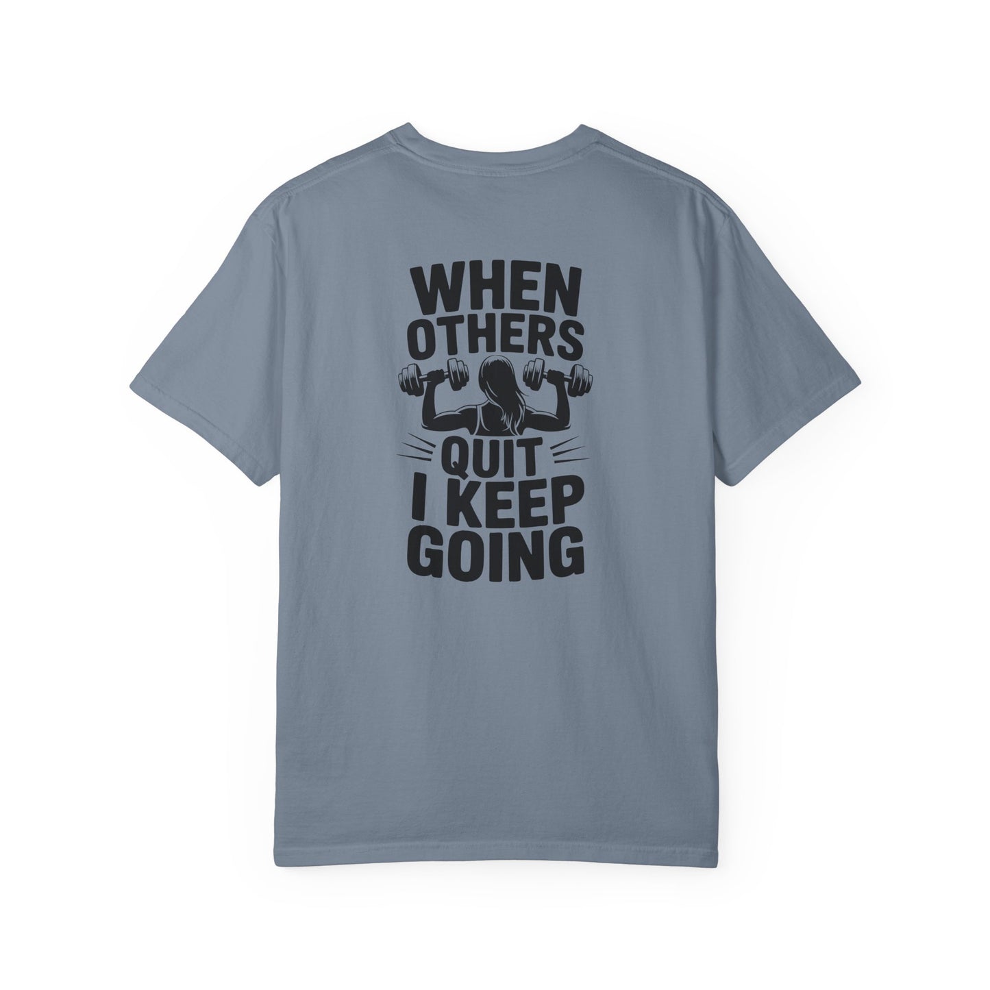 When Others Quit I Keep Going T-Shirt — Motivational Gym Workout Tee
