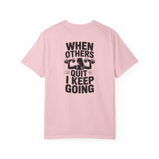 When Others Quit I Keep Going T-Shirt — Motivational Gym Workout Tee