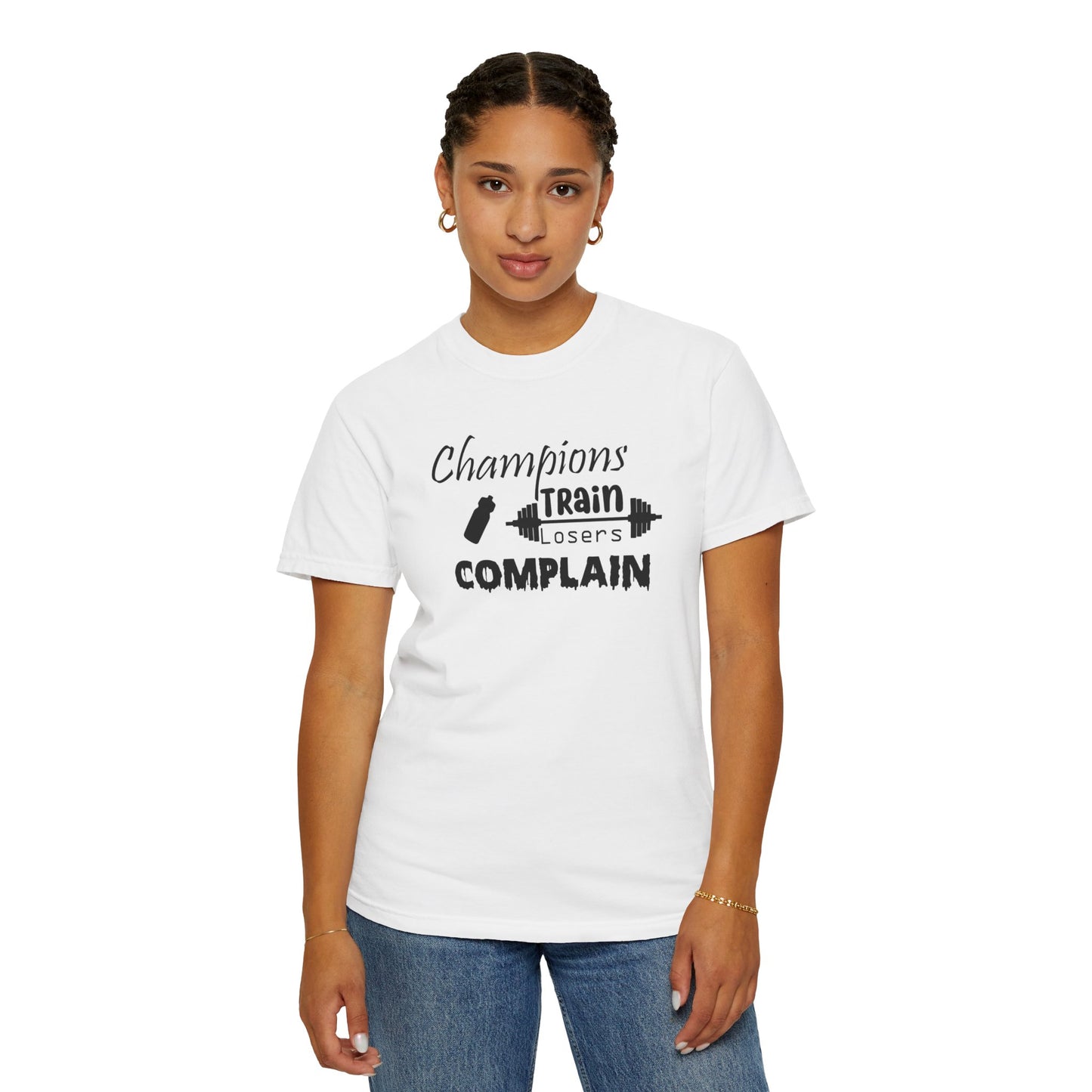 Champions Train, Losers Complain T-Shirt