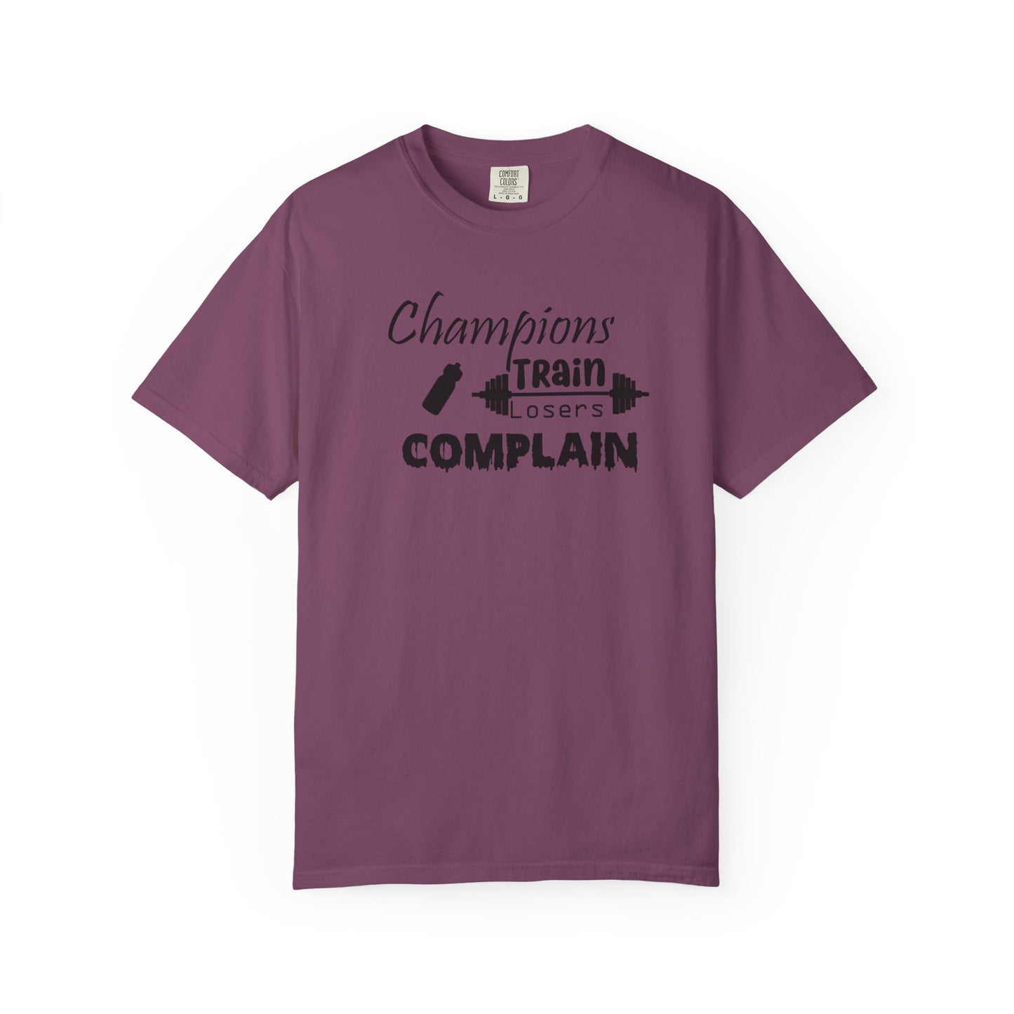 Champions Train, Losers Complain T-Shirt