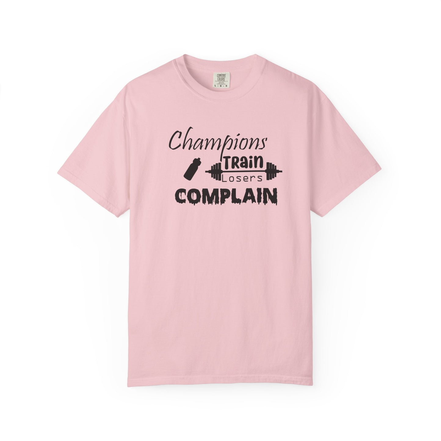 Champions Train, Losers Complain T-Shirt