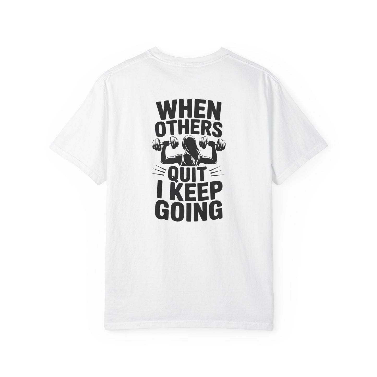 When Others Quit I Keep Going T-Shirt — Motivational Gym Workout Tee