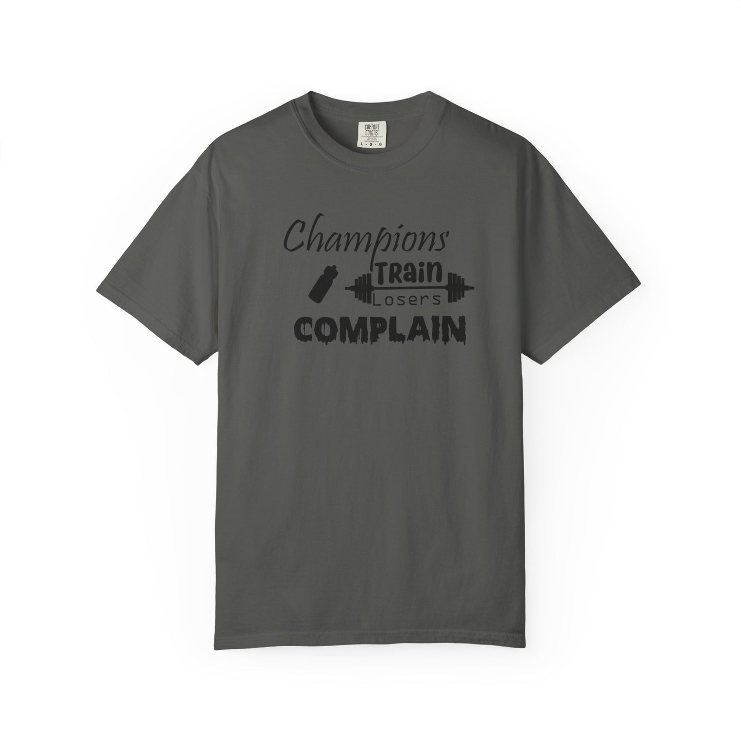 Champions Train, Losers Complain T-Shirt