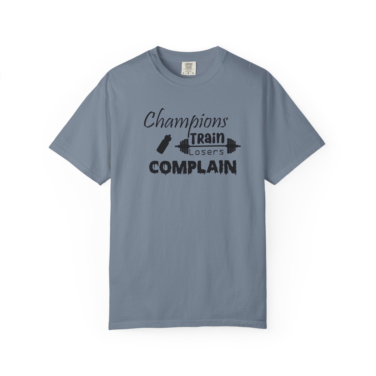 Champions Train, Losers Complain T-Shirt