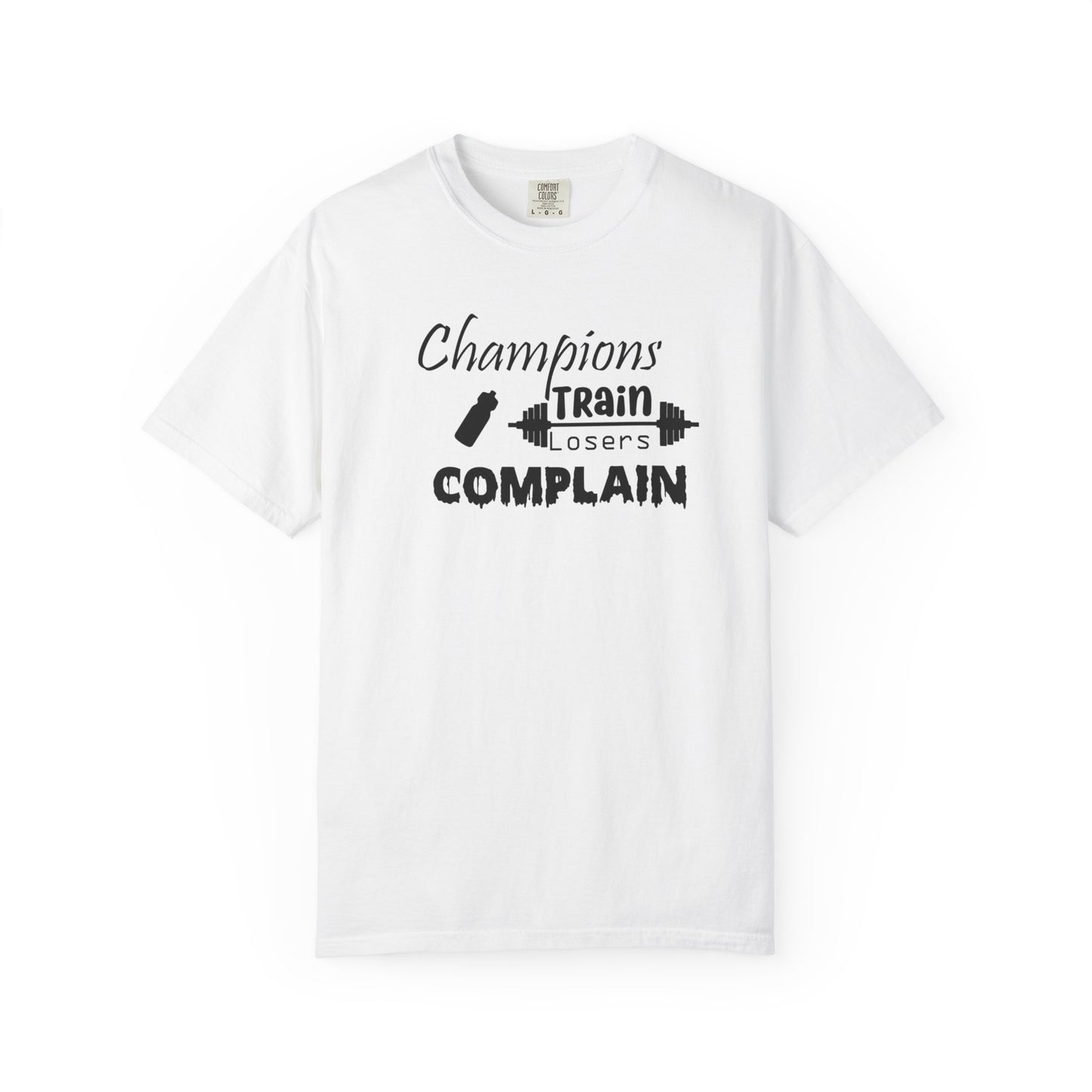 Champions Train, Losers Complain T-Shirt