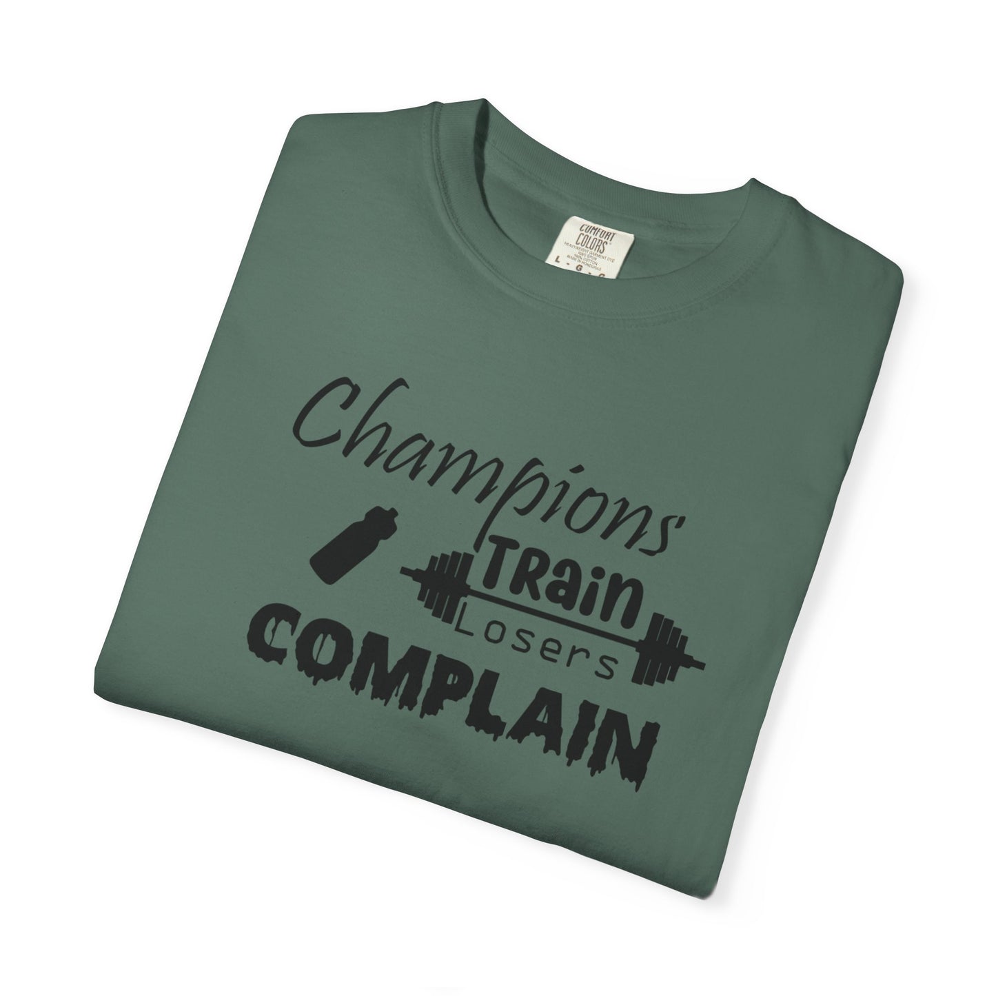 Champions Train, Losers Complain T-Shirt